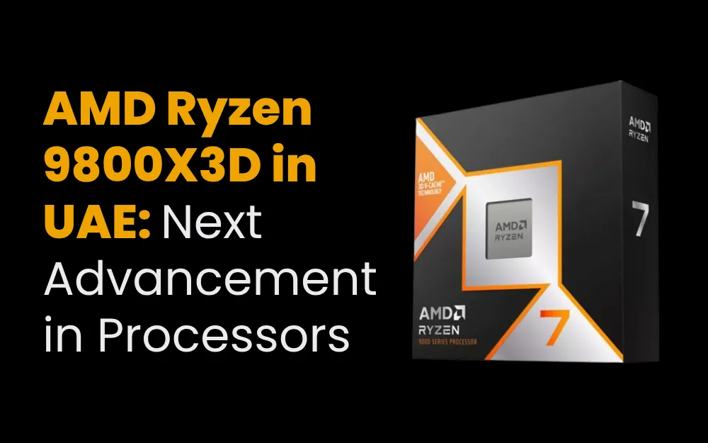 AMD Ryzen 9800X3D in UAE: Next Advancement in Processors